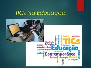 TICs Na Educação.
 