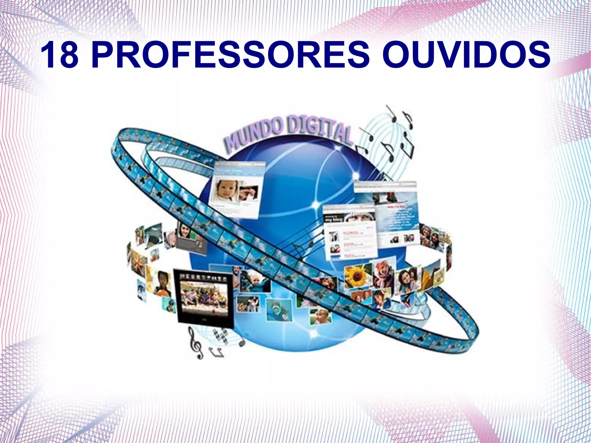18 PROFESSORES OUVIDOS