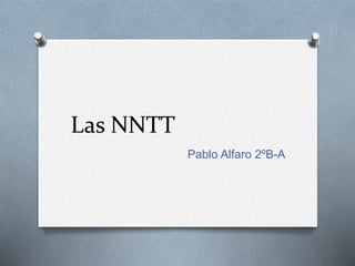 Las NNTT 
Pablo Alfaro 2ºB-A 
 