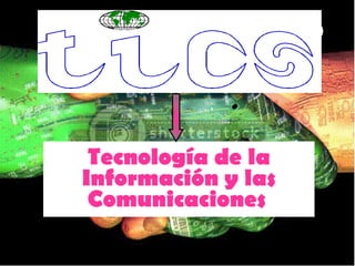 Tecnología de la Información y las Comunicaciones   