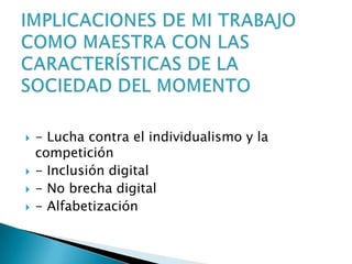  - Lucha contra el individualismo y la
competición
- Inclusión digital
- No brecha digital
- Alfabetización