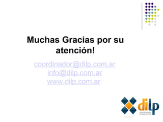 Muchas Gracias por su atención! [email_address] [email_address] www.dilp.com.ar   