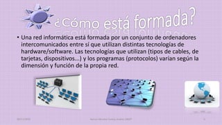 • Una red informática está formada por un conjunto de ordenadores
intercomunicados entre sí que utilizan distintas tecnologías de
hardware/software. Las tecnologías que utilizan (tipos de cables, de
tarjetas, dispositivos...) y los programas (protocolos) varían según la
dimensión y función de la propia red.
20/11/2015 Ramos Moreno Yuritzy Andrea 1RM7 5
 