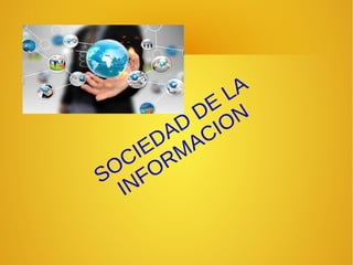 SOCIEDAD
DE
LA
INFORMACION
 