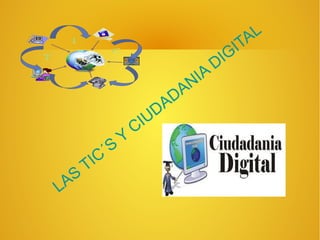 LAS
TIC´S
Y
CIUDADANIA
DIGITAL
 