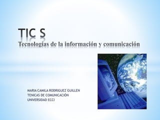 MARIA CAMILA RODRIGUEZ GUILLEN 
TENICAS DE COMUNICACIÓN 
UNIVERSIDAD ECCI 
 