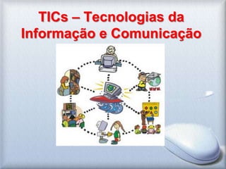 TICs – Tecnologias da Informação e Comunicação 