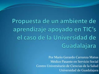 Por Mario Gerardo Carranza Matus
Médico Pasante en Servicio Social
Centro Universitario de Ciencias de la Salud
Universidad de Guadalajara
 