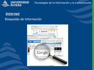Tecnologías de la Información y la Comunicación



Internet
Búsquedas de Información
 