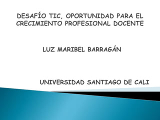 LUZ MARIBEL BARRAGÁN
UNIVERSIDAD SANTIAGO DE CALI
 