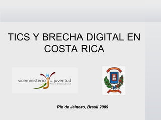 TICS Y BRECHA DIGITAL EN COSTA RICA Río de Jainero, Brasil 2009 