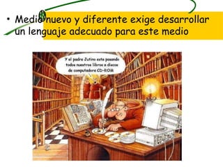 Medio nuevo y diferente exige desarrollar un lenguaje adecuado para este medio 
