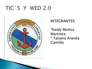 INTEGRANTES:
ºKeidy Muñoz
Martinez.
º Tatiana Aranda
Cantillo
 