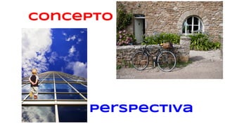 concepto
perspectiva
 