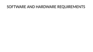 SOFTWARE AND HARDWARE REQUIREMENTS
 