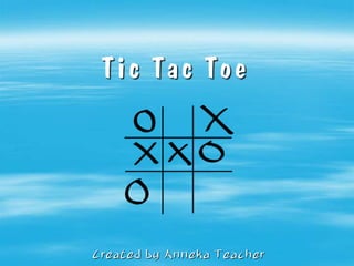 Tic Tac Toe
Created by Anneka Teacher
 