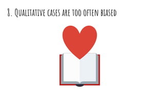8. Qualitative cases are too often biased
 