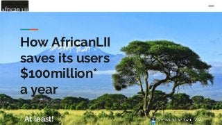 How AfricanLII
saves its users
$100million*
a year
* At least!
 