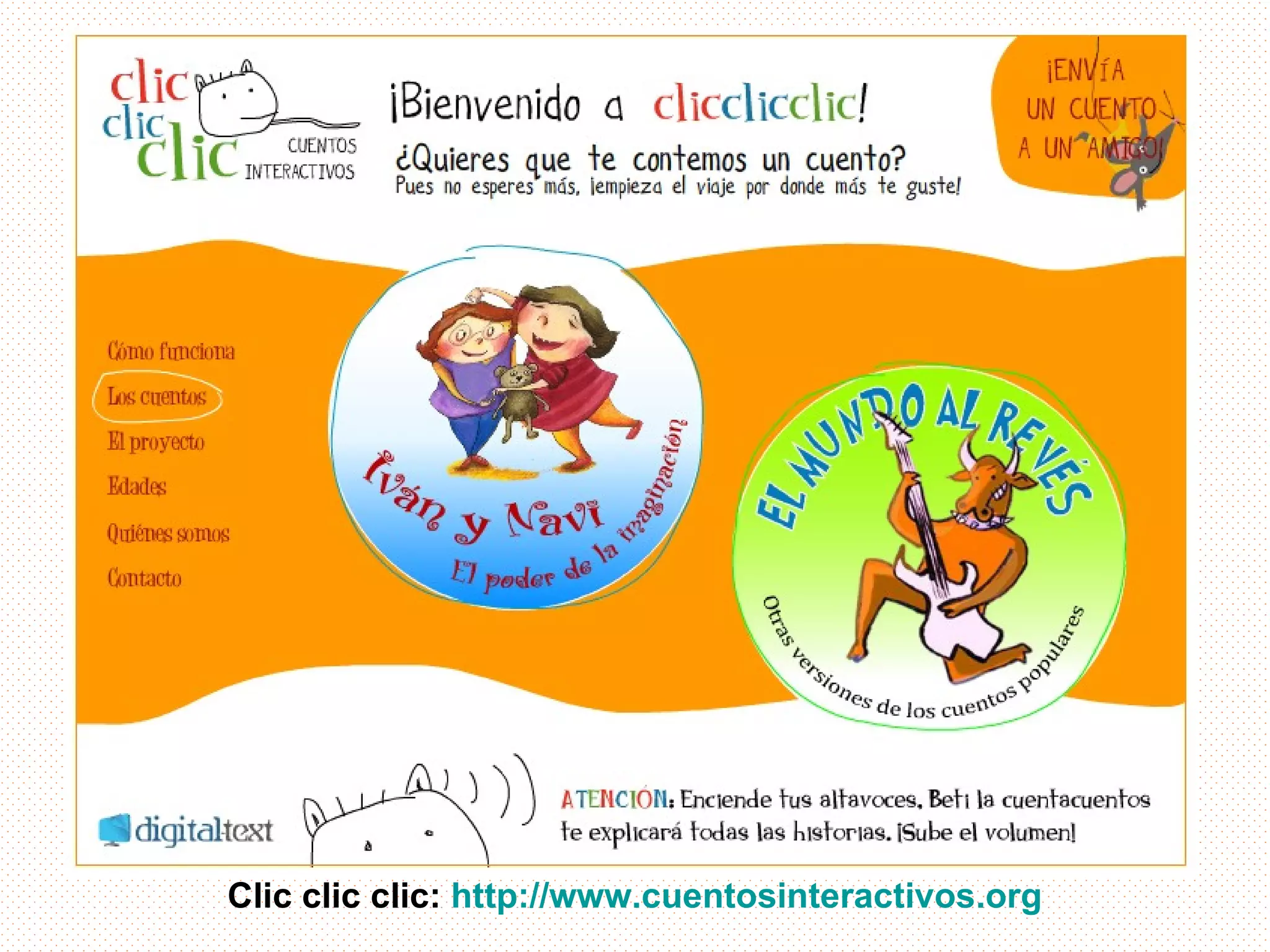Clic clic clic: http://www.cuentosinteractivos.org
 