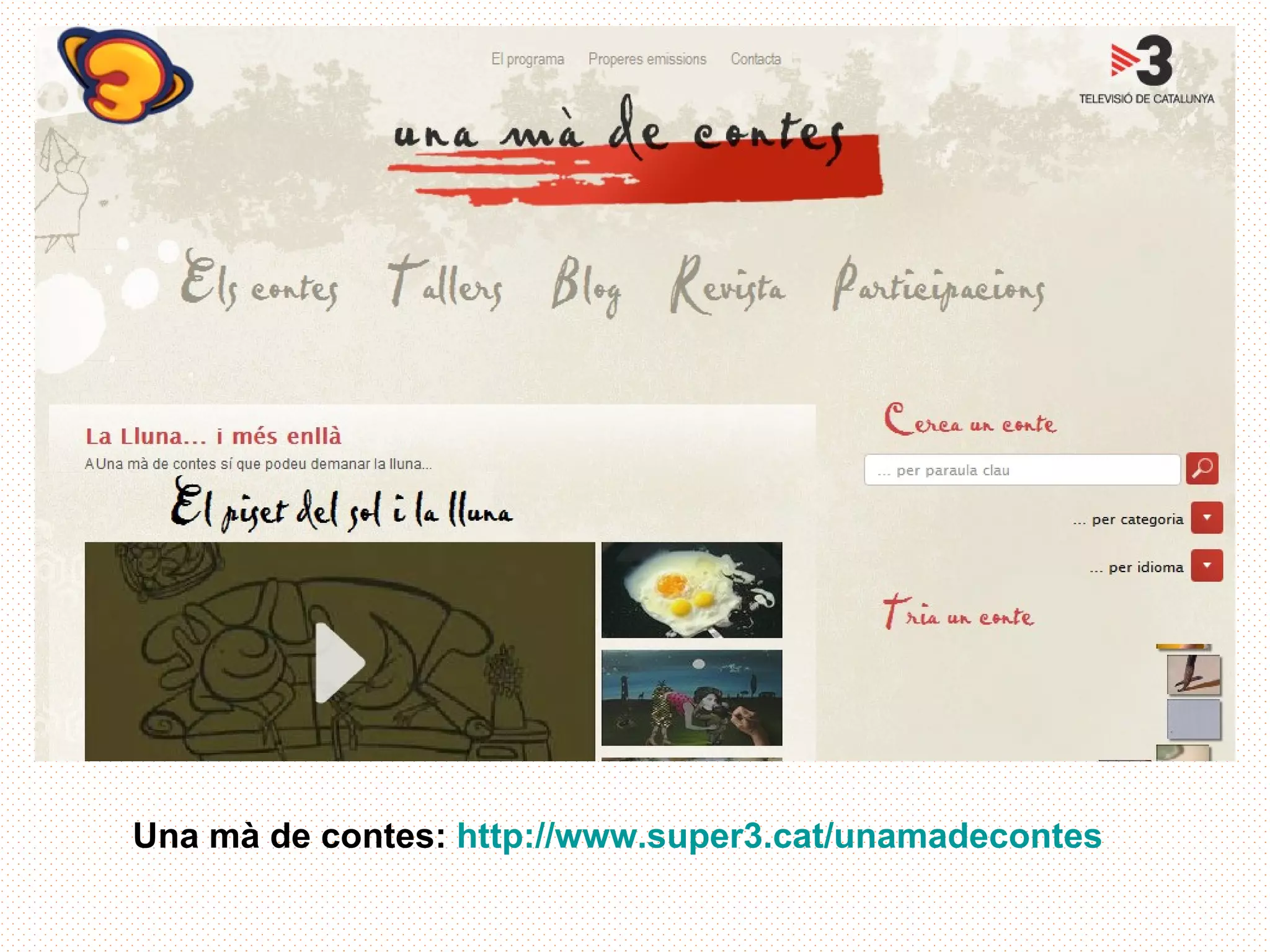 Una mà de contes: http://www.super3.cat/unamadecontes
 