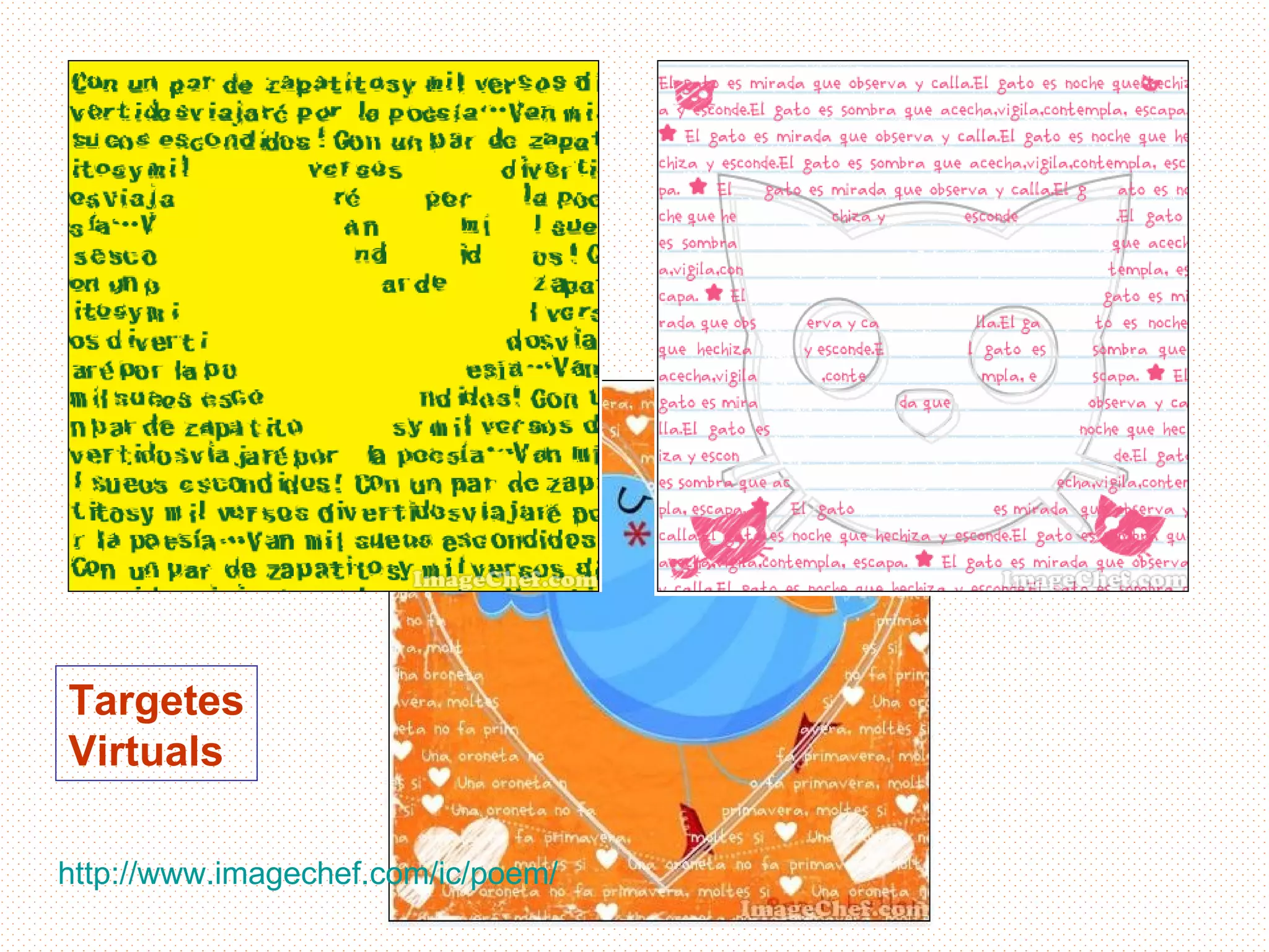 Targetes
Virtuals

http://www.imagechef.com/ic/poem/
 