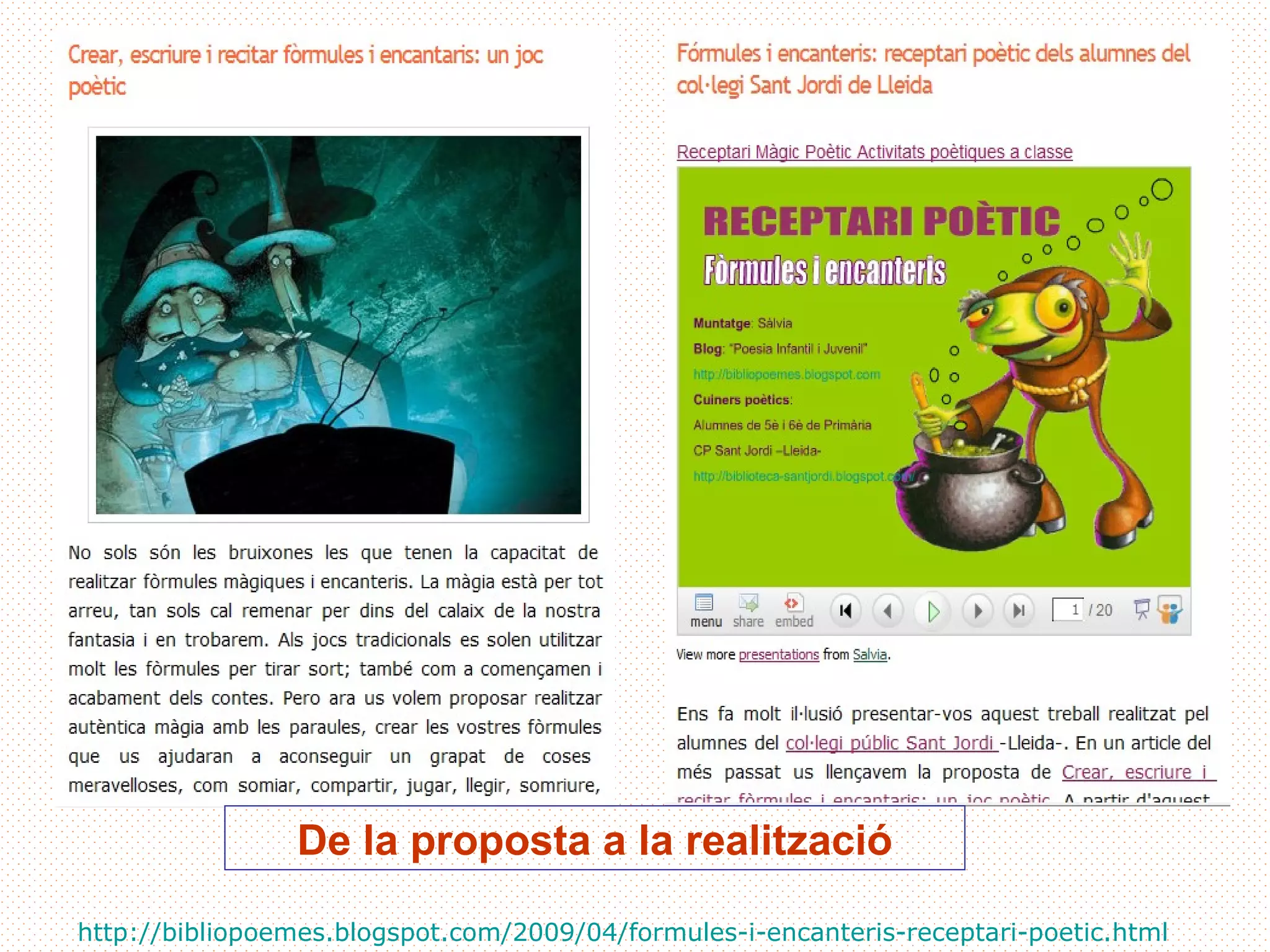 De la proposta a la realització

http://bibliopoemes.blogspot.com/2009/04/formules-i-encanteris-receptari-poetic.html
 