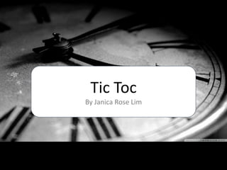 Tic Toc
By Janica Rose Lim
 