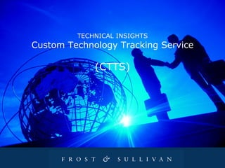 TECHNICAL INSIGHTS Custo m Technology Tracking Service (CTTS) 