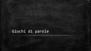 Giochi di parole
 