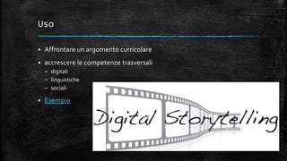 Uso
 Affrontare un argomento curricolare
 accrescere le competenze trasversali
– digitali
– linguistiche
– sociali
 Esempio
 