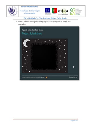 CURSO PROFISSIONAL

     Tecnologias da Informação
          e Comunicação

           TIC – Unidade 3: Criar Páginas Web – Ficha Apoio
22. Volte a publicar mensagem e verifique que já não se encontra os botões não
    desejados.




                                                                                 Página 11
 