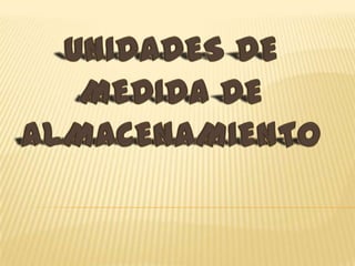 UNIDADES DE MEDIDA DE ALMACENAMIENTO