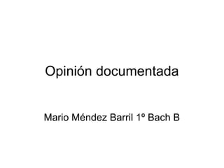 Opinión documentada
Mario Méndez Barril 1º Bach B

 