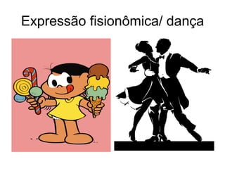 Expressão fisionômica/ dança 