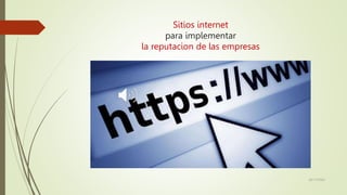 Sitios internet
para implementar
la reputacion de las empresas
20/11/2022
 