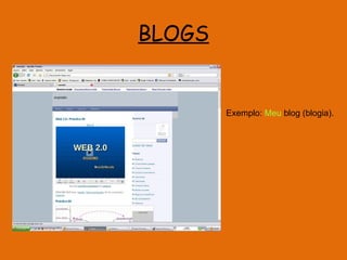 BLOGS Exemplo:  Meu  blog (blogia). 