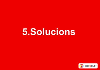 Les TIC per Catalunya – TIC x CAT | Al servei de l'Administració




                                              5.Solucions


Aquest document no pot ser reproduït o distribuït sense la autorització expresa de TIC x CAT.                                                      Presentació -   12
 