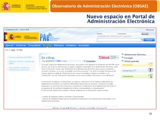 Observatorio de Administración Electrónica (OBSAE)

                  Nuevo espacio en Portal de
                  Administración Electrónica




                                                     55
 