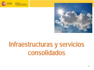 Infraestructuras y servicios
       consolidados
                               9
 
