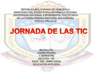 REPÚBLICA BOLIVARIANA DE VENEZUELA
 MINISTERIO DEL PODER POPULAR PARA LA DEFENSA
UNIVERSIDAD NACIONAL EXPERIMENTAL POLITECNICA
   DE LA FUERZA ARMADA NACIONAL BOLIVARIANA
                NÚCLEO TRUJILLO




                   BACHILLER:
                 YANIRA RIVERA
                  V SEMESTRE
                  SECCIÓN: “05”
             PROF: ING. JIMMY RIERA
              EDUCACIÓN INTEGRAL
 