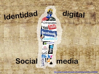 Identidad digital 
Social media 
http://indigo-moogle.deviantart.com/art/Digital-Identity-127846683 
 
