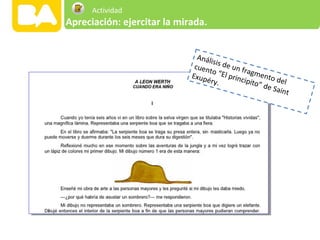 Análisis de un fragmento del
cuento “El principito” de Saint
Exupéry.
Apreciación: ejercitar la mirada.
Actividad
 