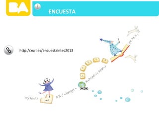 ENCUESTA
http://xurl.es/encuestaintec2013
 