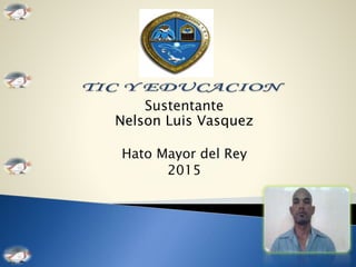 Sustentante
Nelson Luis Vasquez
Hato Mayor del Rey
2015
 
