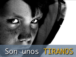 http:/
          Son unos TIRANOS
      /www.ﬂickr.com/photos/fotocheska/3632864442/
 