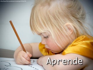 http://www.ﬂickr.com/photos/vincealongi/299066758




                                                    Aprende
 