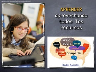 http://www.ﬂickr.com/photos/jakintza_ikastola/3423649077




                                                             APRENDER
                                                           aprovechando
                                                             todos los
                                                             recursos
 