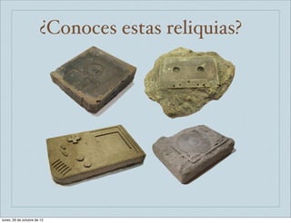 ¿Conoces estas reliquias?




lunes, 29 de octubre de 12
 