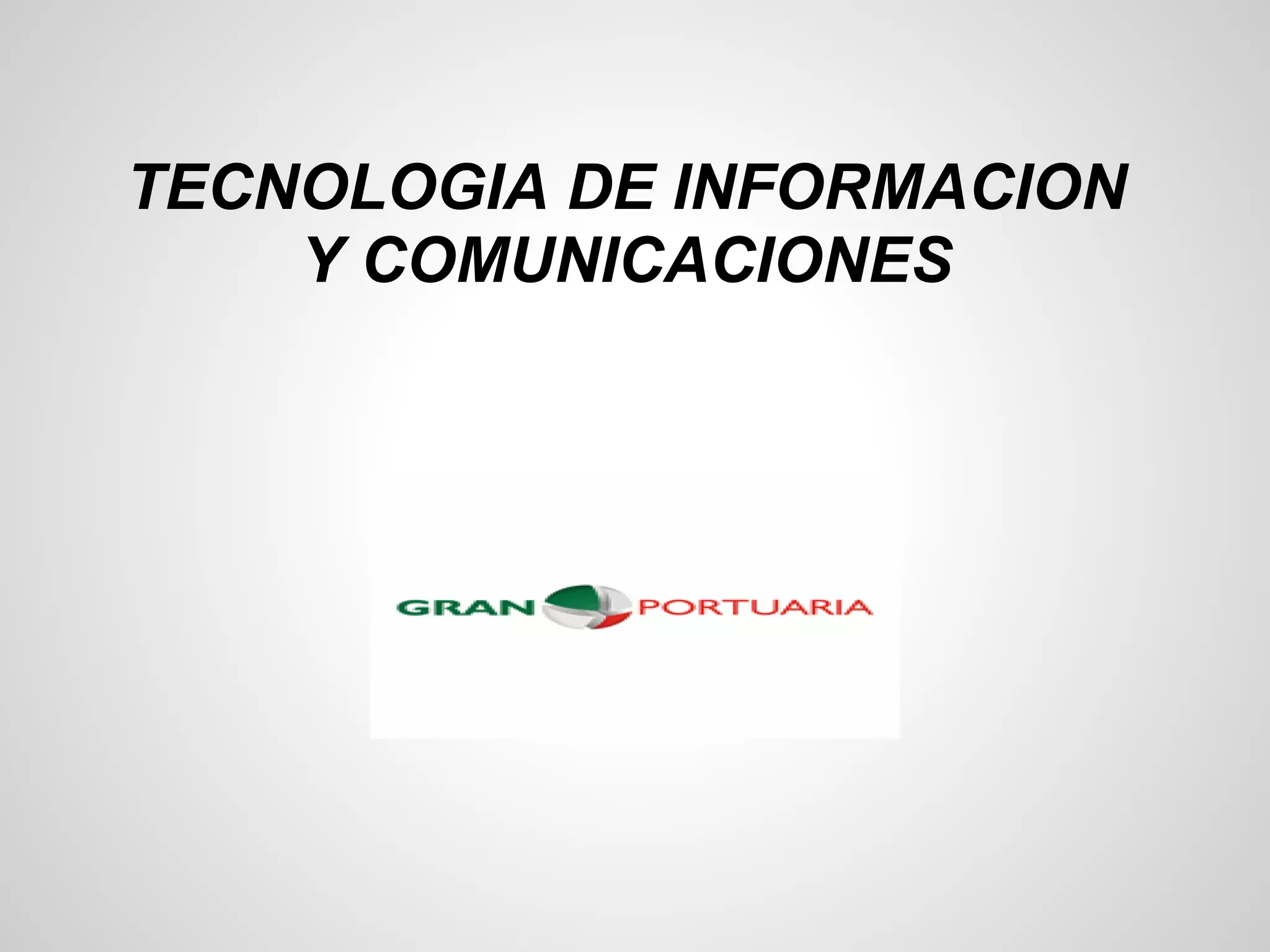 TECNOLOGIA DE INFORMACION
    Y COMUNICACIONES
 