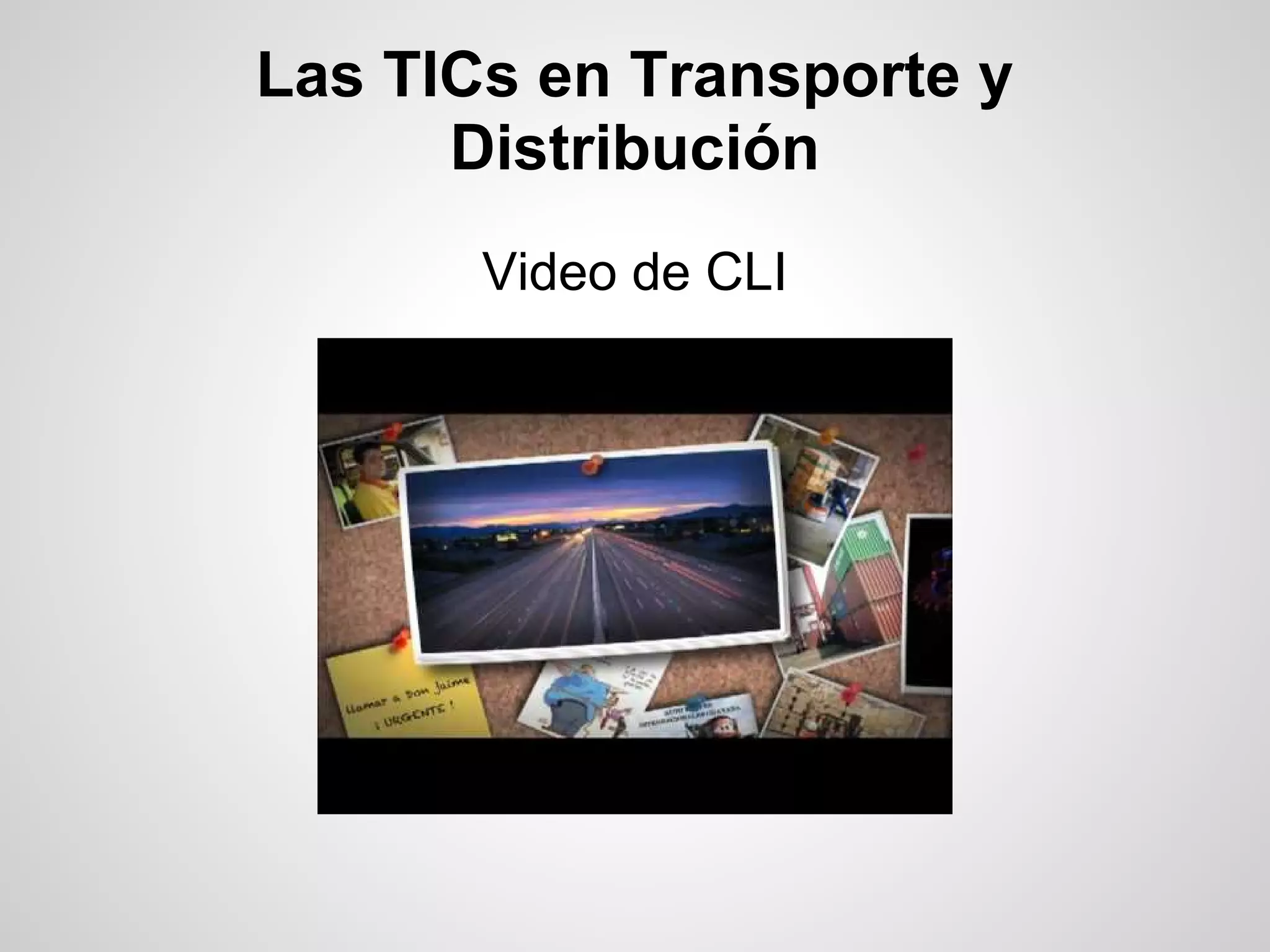 Las TICs en Transporte y
      Distribución
       Video de CLI
 